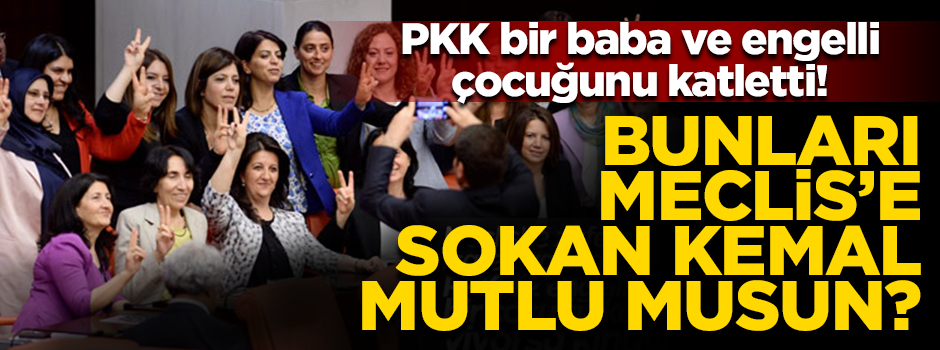 Kemal mutlu musun? PKK baba ve engelli çocuğunu acımasızca katletti