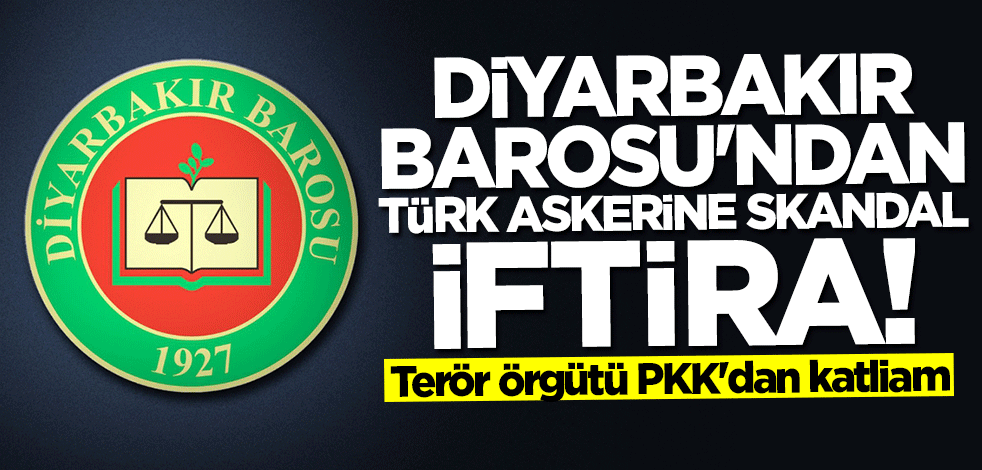 Terör örgütü PKK katliam yaptı... Diyarbakır Barosu Türkiye'ye iftira attı