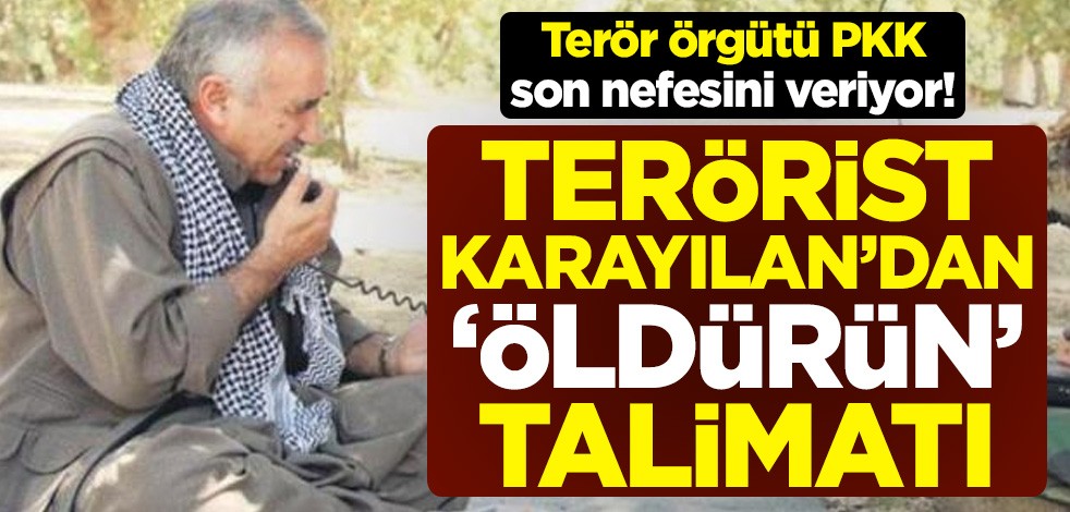 Terör örgütü PKK son nefesini veriyor! Terörist elebaşı Murat Karayılan'dan "öldürün" talimatı