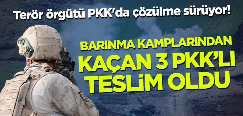 Terör örgütü PKK'da çözülme sürüyor! Barınma kamplarından kaçan 3 terörist teslim oldu