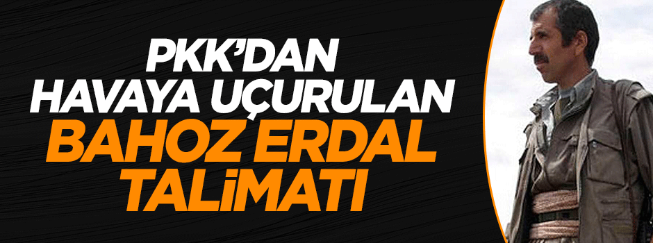 Terör örgütü PKK'dan Bahoz Erdal talimatı