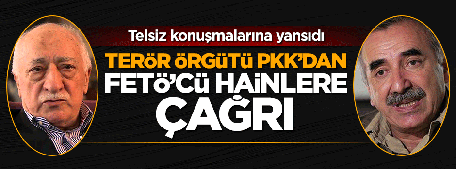 Terör örgütü PKK'dan FETÖ'cü hainlere çağrı
