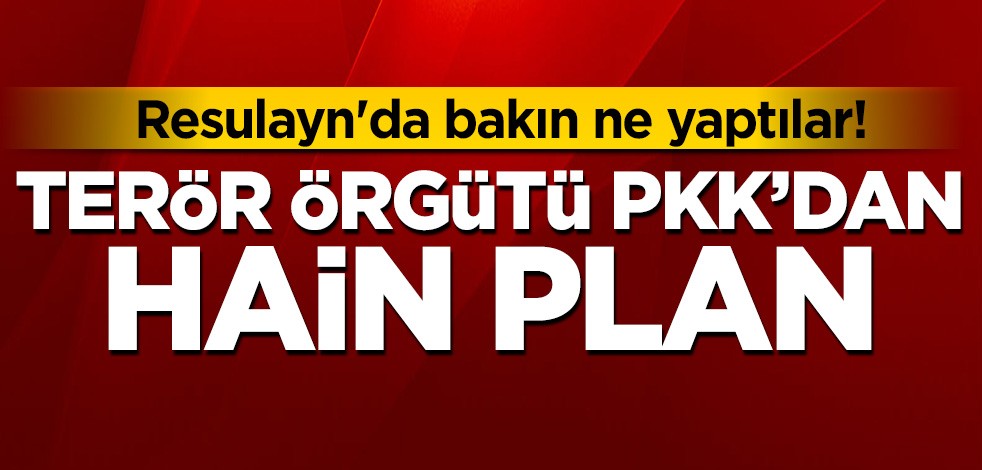Terör örgütü PKK'dan hain plan! Resulayn'da bakın ne yaptılar