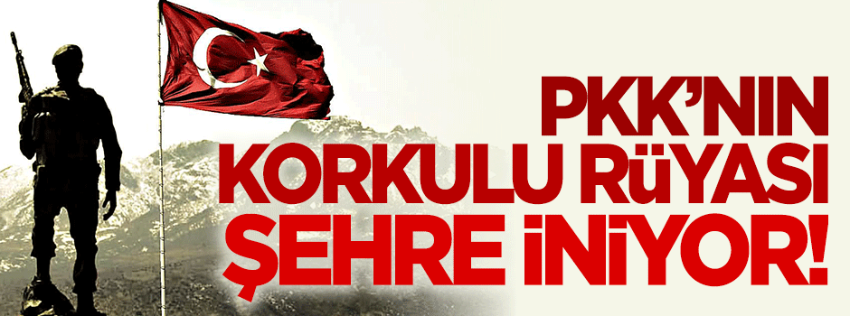 Terör Örgütü PKK'nın korkulu rüyası şehre iniyor!