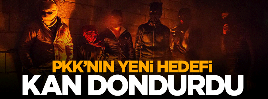 Terör örgütü PKK'nın yeni hedefi kan dondurdu