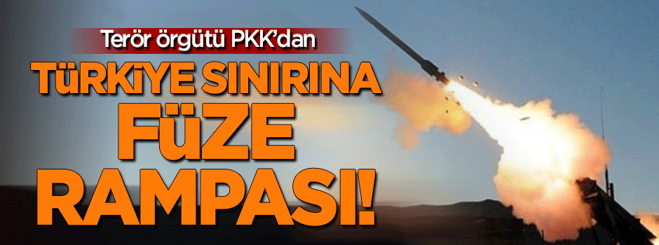 Terör örgütü PKK/PYD'den Türkiye sınırına füze rampası!