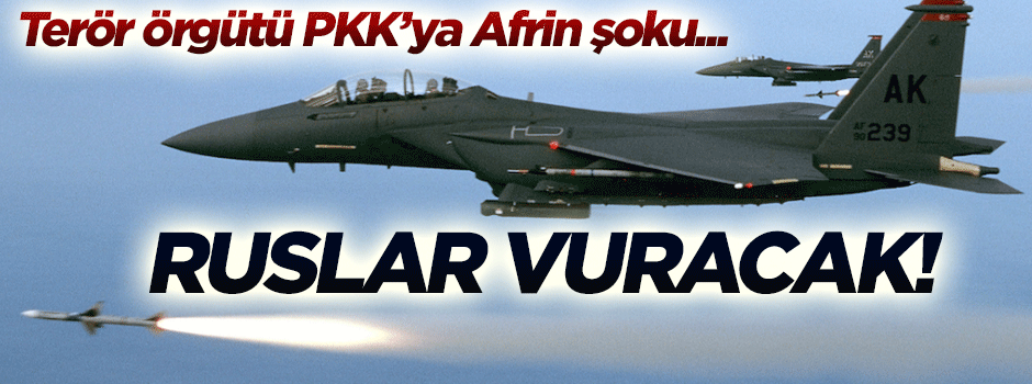 Terör örgütü PKK'ya Afrin şoku! Ruslar vuracak