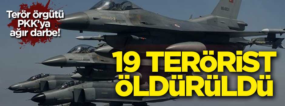Terör örgütü PKK'ya ağır darbe! 19 terörist öldürüldü