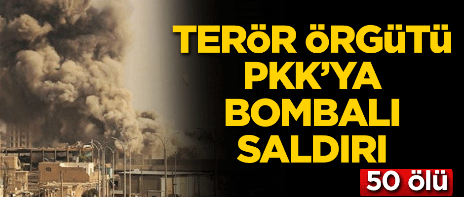 Terör örgütü PKK’ya bombalı saldırı: 50 ölü