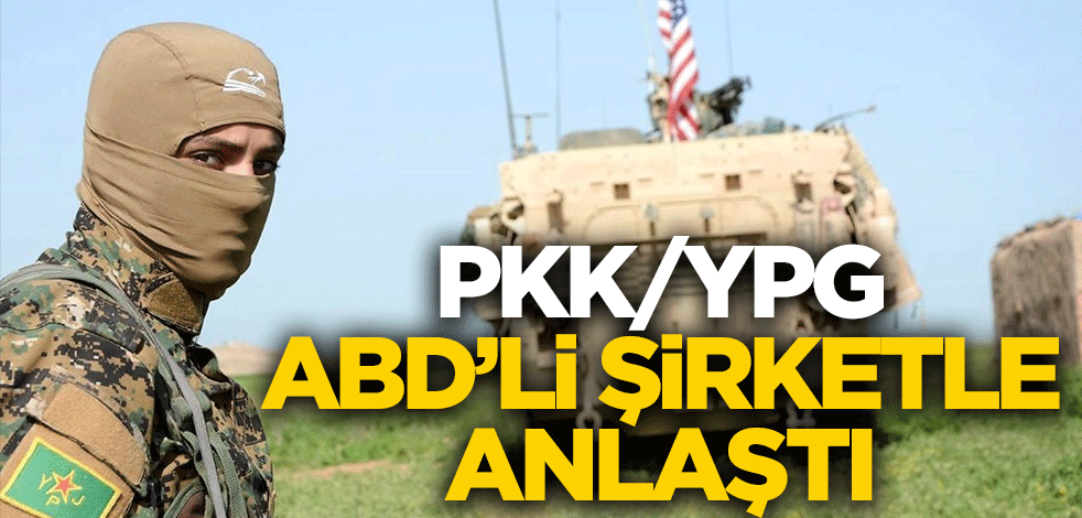 Terör örgütü PKK/YPG, ABD'li şirketle anlaştı