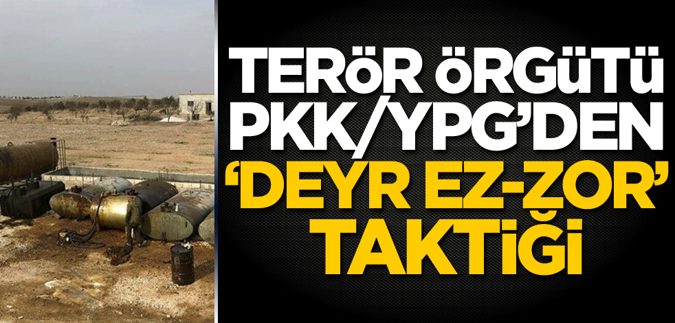 Terör örgütü PKK/YPG'den 'Deyr ez-Zor' taktiği