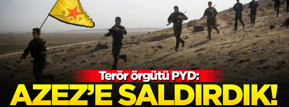 Terör örgütü PYD: Azez'e saldırdık!