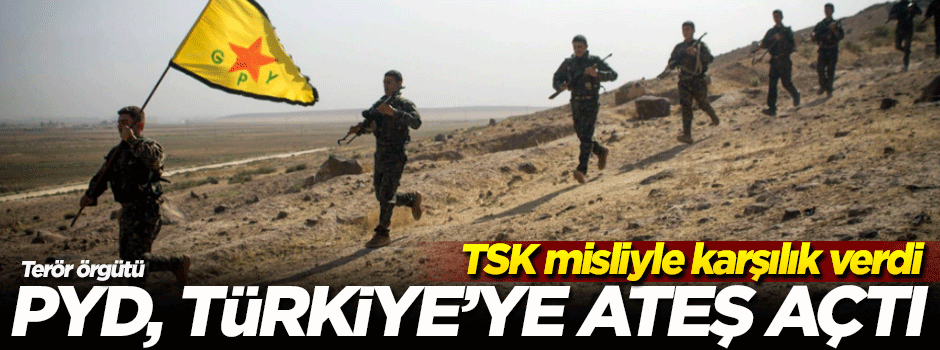 Terör örgütü PYD, Türkiye'ye ateş açtı