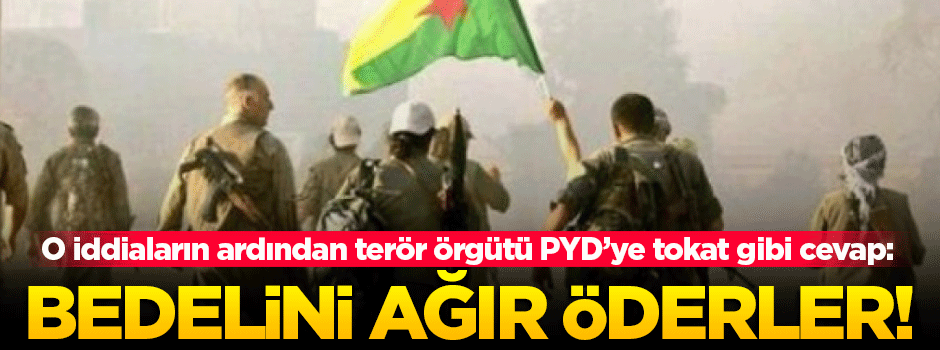 Terör örgütü PYD'ye sert cevap: Bedelini ağır öderler