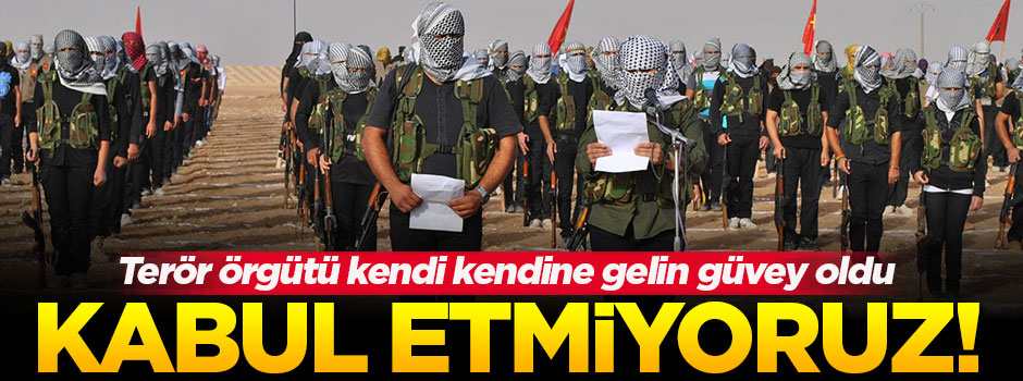 Terör örgütü PYD'ye tokat gibi cevap: Kabul etmiyoruz!