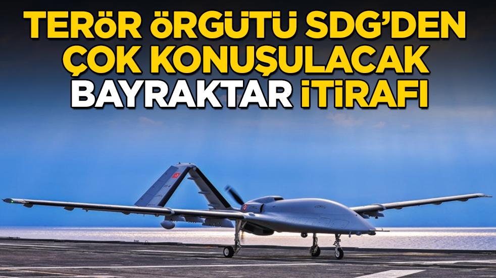 Terör örgütü SDG’den çok konuşulacak "Bayraktar" itirafı