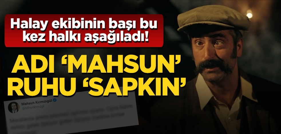 Terör örgütü sempatizanı Mahsun Kırmızıgül halkı aşağıladı