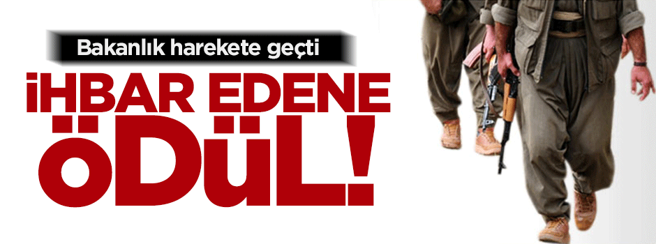 Terör örgütü üyesini ihbar edene ödül!