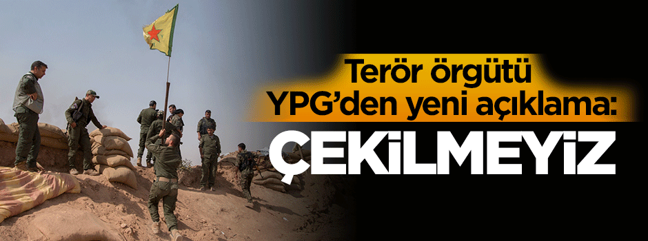 Terör örgütü YPG: Asla çekilmeyiz