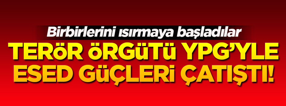 Terör örgütü YPG ile Esed güçleri çatıştı!