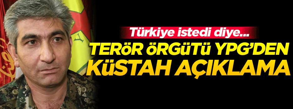 Terör örgütü YPG sözcüsünden küstah açıklama