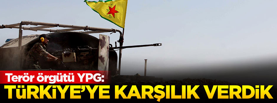 Terör örgütü YPG: Türkiye'ye karşılık verdik