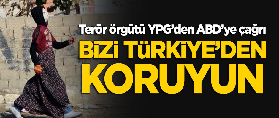 Terör örgütü YPG'den ABD'ye çağrı: Bizi Türkiye'den koruyun