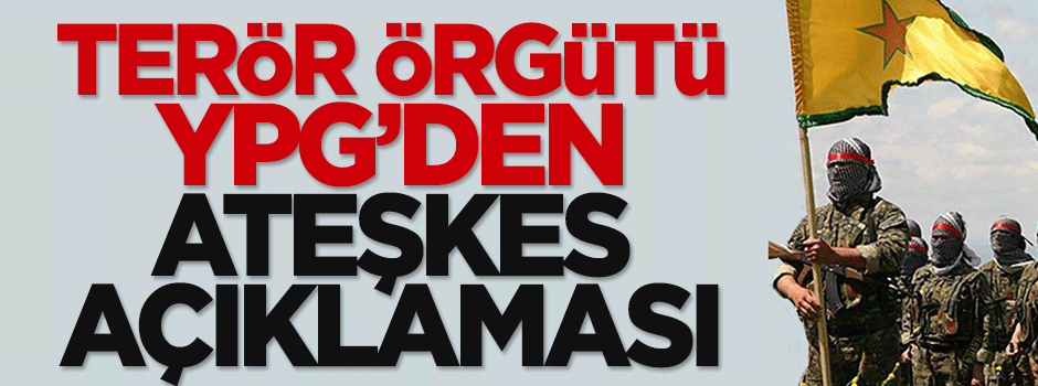 Terör örgütü YPG'den ateşkes açıklaması