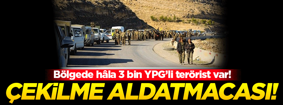 Terör örgütü YPG'nin çekilme görüntüleri aldatmaca mı?