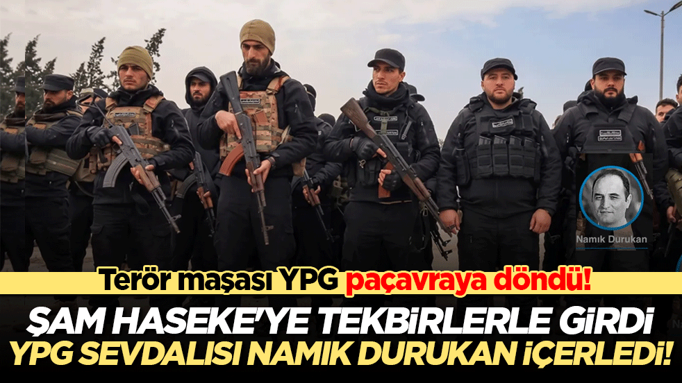 Terör örgütü YPG/SDG paçavraya döndü! Şam yönetimi Haseke'ye tekbirlerle girdi, YPG sevdalısı Namık Durukan içerledi!