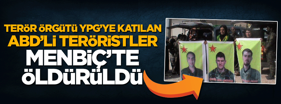 Terör örgütü YPG'ye katılan 3 Amerikalı öldürüldü