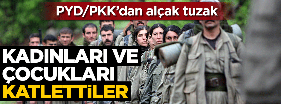 Terör örgütünden alçak tuzak