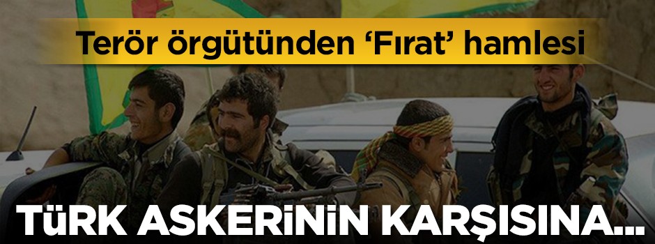 Terör örgütünden 'Fırat' hamlesi!