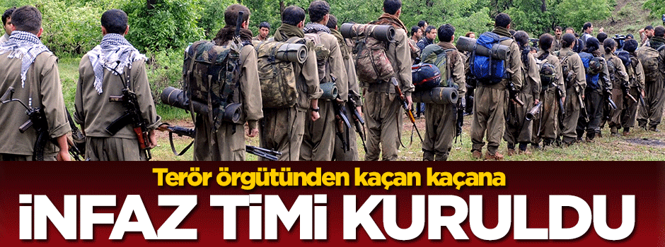 Terör örgütünden kaçan kaçana... İnfaz timi kuruldu