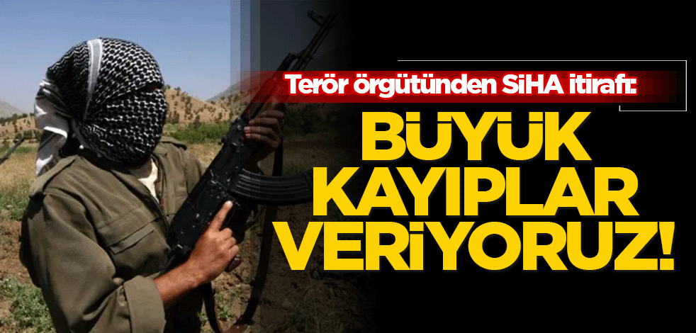 Terör örgütünden SİHA itirafı: Büyük kayıplar veriyoruz!