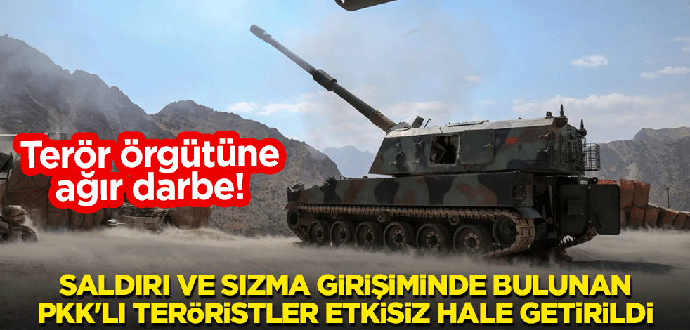 Terör örgütüne ağır darbe! Saldırı ve sızma girişiminde bulunan PKK'lı teröristler etkisiz hale getirildi