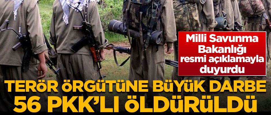 Terör örgütüne büyük darbe! Bakanlık açıkladı, 56 terörist öldürüldü
