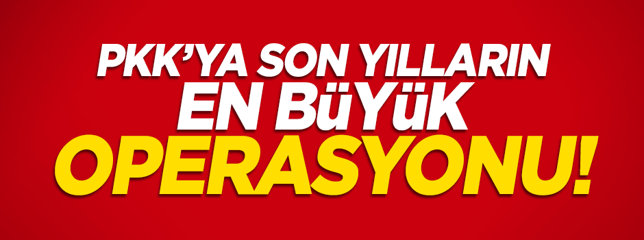 Terör örgütüne son yılların en büyük operasyonu!