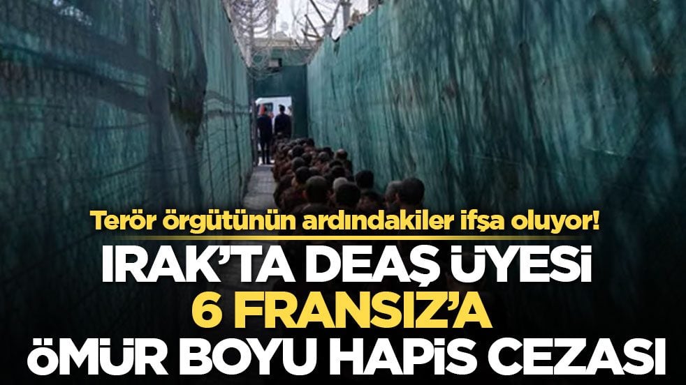 Terör örgütünün ardındakiler ifşa oluyor! Irak’ta DEAŞ üyesi 6 Fransız’a ömür boyu hapis cezası