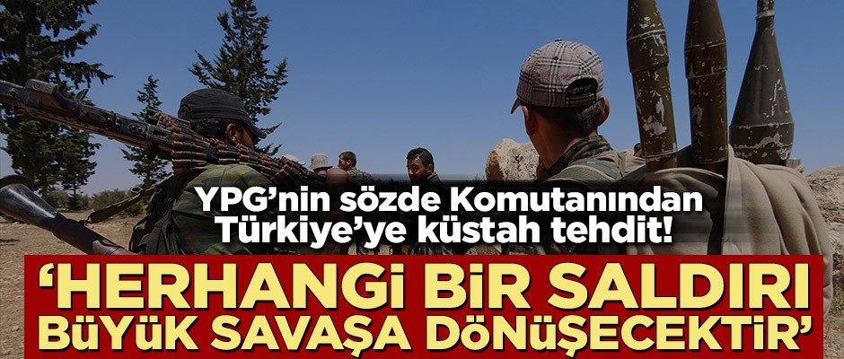 Terör örgütünün sözde komutanından Türkiye’ye küstah tehdit! ‘Herhangi bir saldırı büyük bir savaşa dönüşecektir’