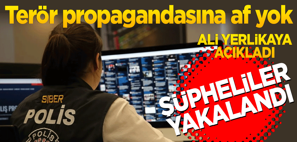 Terör propagandasına af yok! Ali Yerlikaya duyurdu: Şüpheliler yakalandı...