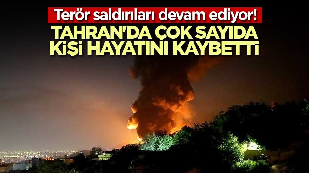 Terör saldırıları devam ediyor! Tahran'da çok sayıda kişi hayatını kaybetti