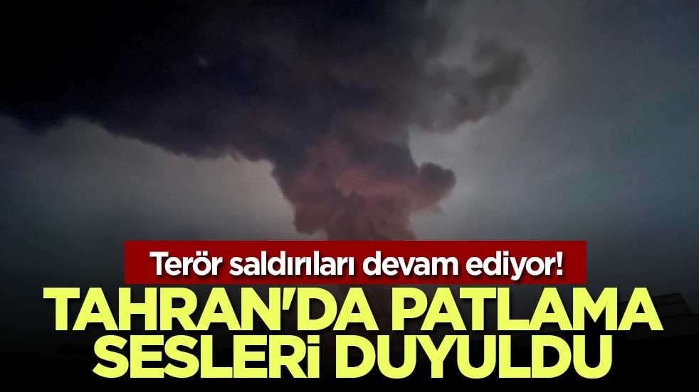 Terör saldırıları devam ediyor! Tahran'da patlama sesleri duyuldu