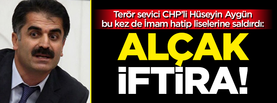Terör sevici CHP'li Hüseyin Aygün bu kez de imam hatiplere saldırdı!