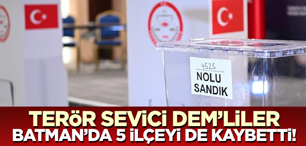 Terör sevici DEM Parti Batman'ın 5 ilçesinde de kaybetti!