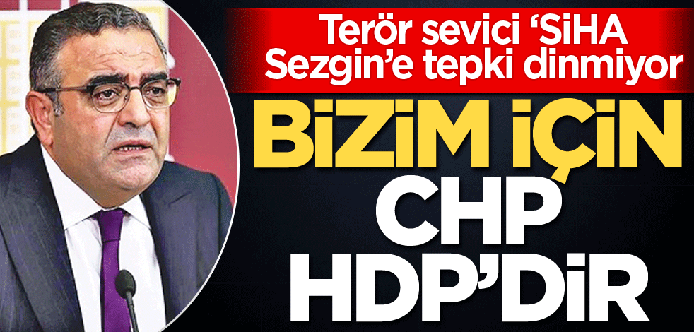 Terör sevici ‘SiHA Sezgin’e tepki dinmiyor! Bizim için CHP, HDP’dir