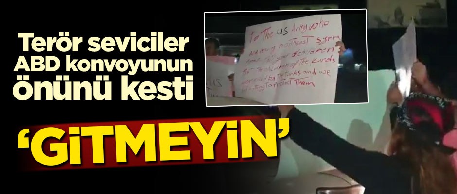 Terör seviciler ABD konvoyunun önünü kesti! 'Gitmeyin'
