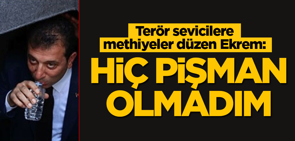 Terör sevicilere methiyeler düzen Ekrem: Hiç pişman olmadım