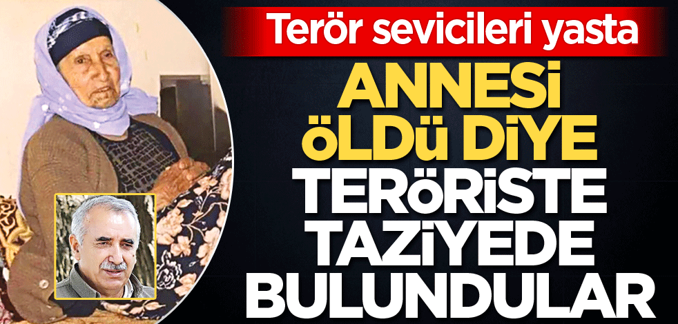 Terör sevicileri yasta! Annesi öldü diye teröriste taziyede bulundular