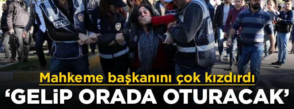 Terör tutuklusu Sebahat Tuncel mahkeme başkanını çok kızdırdı: Gelip orada oturacak